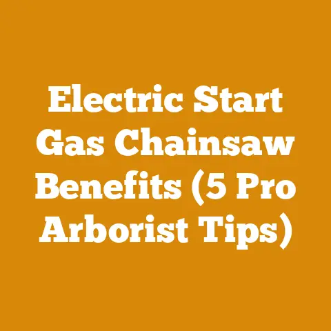 Electric Start Gas Chainsaw Benefits (5 Pro Arborist Tips)