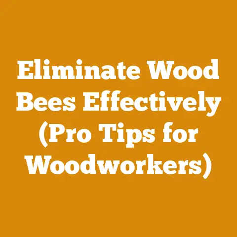 Eliminate Wood Bees Effectively (Pro Tips for Woodworkers)