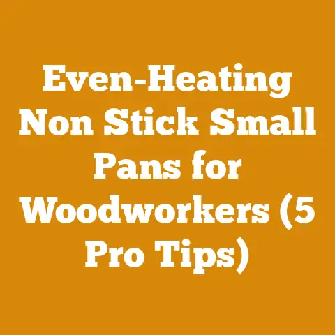 Even-Heating Non Stick Small Pans for Woodworkers (5 Pro Tips)