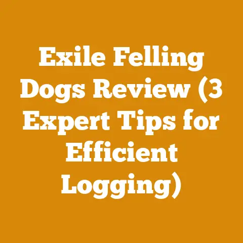 Exile Felling Dogs Review (3 Expert Tips for Efficient Logging)