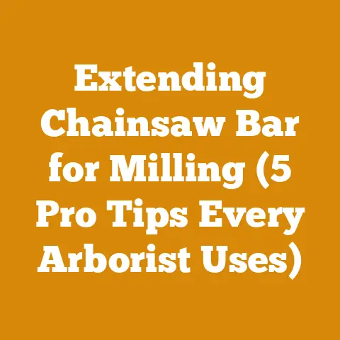 Extending Chainsaw Bar for Milling (5 Pro Tips Every Arborist Uses)