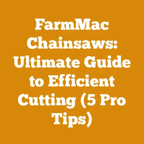 FarmMac Chainsaws: Ultimate Guide to Efficient Cutting (5 Pro Tips)