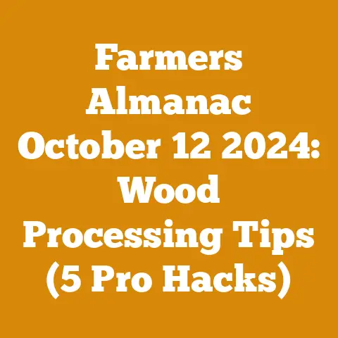 Farmers Almanac October 12 2024: Wood Processing Tips (5 Pro Hacks)