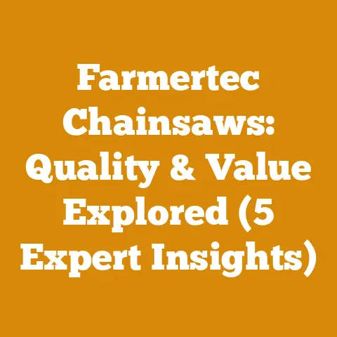 Farmertec Chainsaws: Quality & Value Explored (5 Expert Insights)
