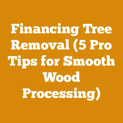 Financing Tree Removal (5 Pro Tips for Smooth Wood Processing)