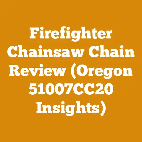 Firefighter Chainsaw Chain Review (Oregon 51007CC20 Insights)