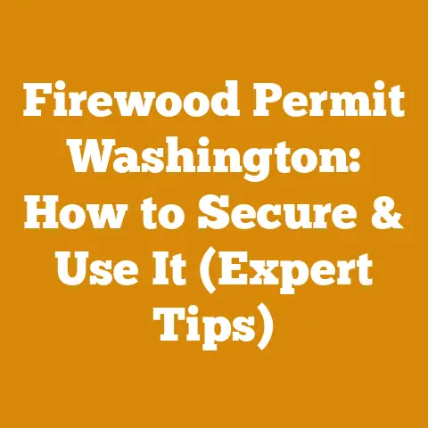 Firewood Permit Washington: How to Secure & Use It (Expert Tips)