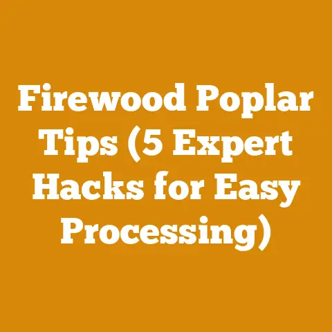 Firewood Poplar Tips (5 Expert Hacks for Easy Processing)