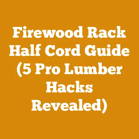 Firewood Rack Half Cord Guide (5 Pro Lumber Hacks Revealed)