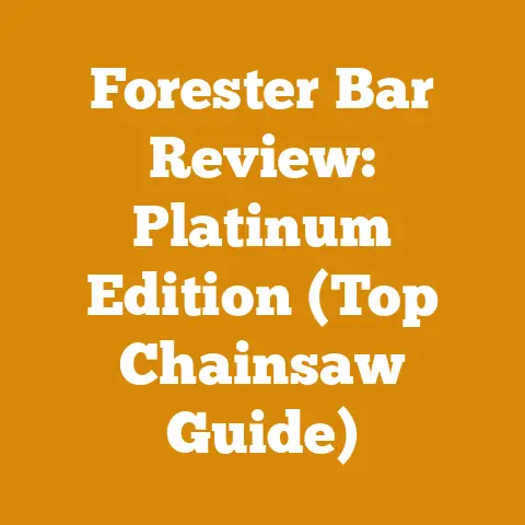 Forester Bar Review: Platinum Edition (Top Chainsaw Guide)