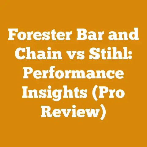 Forester Bar and Chain vs Stihl: Performance Insights (Pro Review)