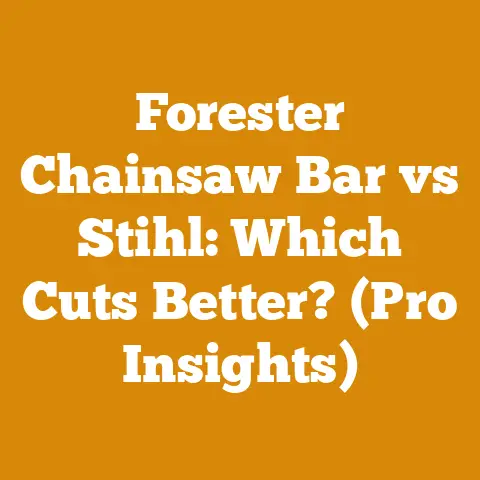 Forester Chainsaw Bar vs Stihl: Which Cuts Better? (Pro Insights)