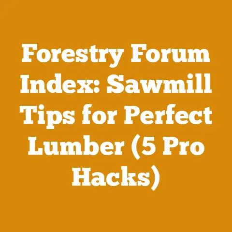 Forestry Forum Index: Sawmill Tips for Perfect Lumber (5 Pro Hacks)