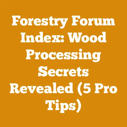 Forestry Forum Index: Wood Processing Secrets Revealed (5 Pro Tips)