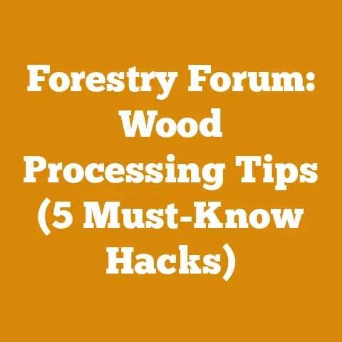 Forestry Forum: Wood Processing Tips (5 Must-Know Hacks)