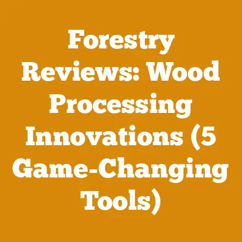 Forestry Reviews: Wood Processing Innovations (5 Game-Changing Tools)