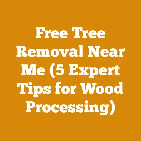 Free Tree Removal Near Me (5 Expert Tips for Wood Processing)