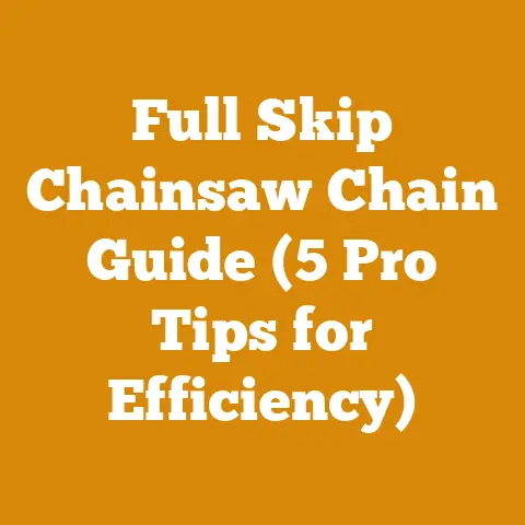 Full Skip Chainsaw Chain Guide (5 Pro Tips for Efficiency)