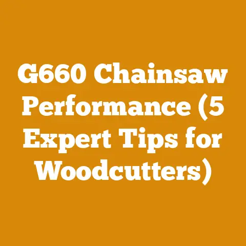 G660 Chainsaw Performance (5 Expert Tips for Woodcutters)