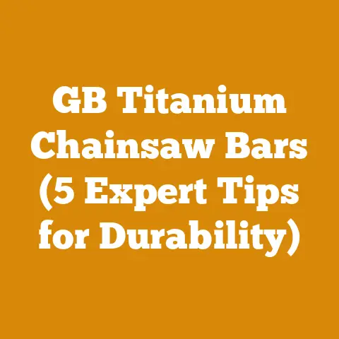 GB Titanium Chainsaw Bars (5 Expert Tips for Durability)