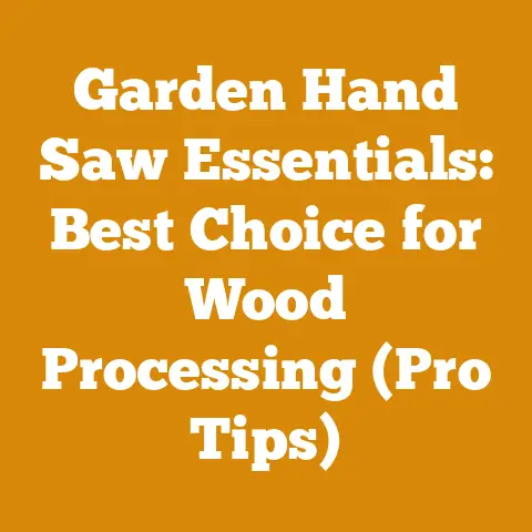 Garden Hand Saw Essentials: Best Choice for Wood Processing (Pro Tips)