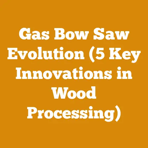 Gas Bow Saw Evolution (5 Key Innovations in Wood Processing)