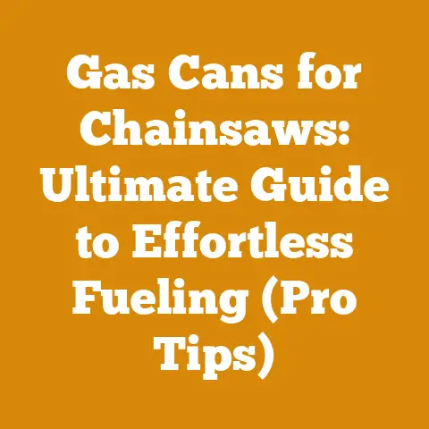 Gas Cans for Chainsaws: Ultimate Guide to Effortless Fueling (Pro Tips)