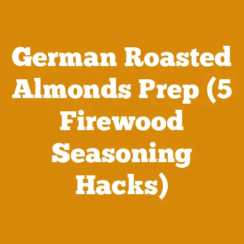 German Roasted Almonds Prep (5 Firewood Seasoning Hacks)