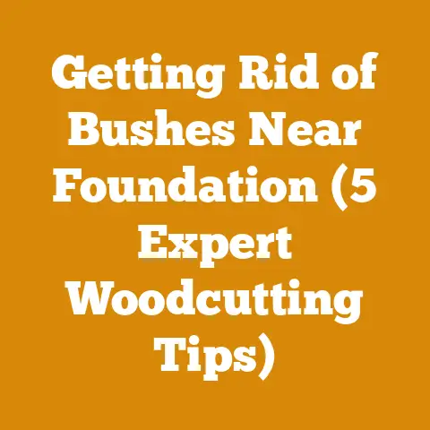Getting Rid of Bushes Near Foundation (5 Expert Woodcutting Tips)