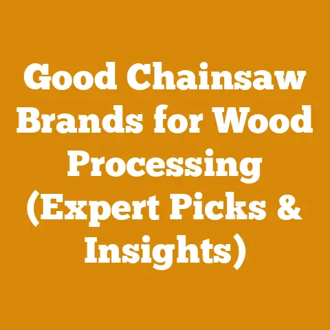 Good Chainsaw Brands for Wood Processing (Expert Picks & Insights)