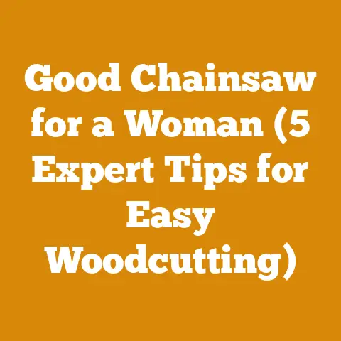 Good Chainsaw for a Woman (5 Expert Tips for Easy Woodcutting)