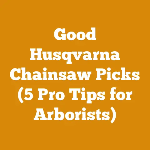 Good Husqvarna Chainsaw Picks (5 Pro Tips for Arborists)