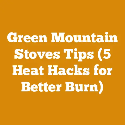 Green Mountain Stoves Tips (5 Heat Hacks for Better Burn)