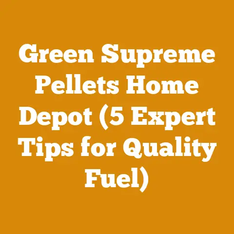 Green Supreme Pellets Home Depot (5 Expert Tips for Quality Fuel)