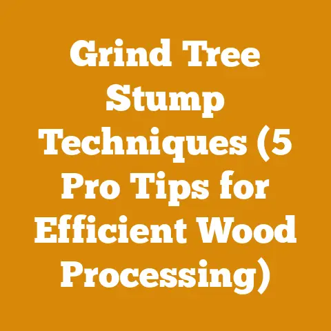 Grind Tree Stump Techniques (5 Pro Tips for Efficient Wood Processing)