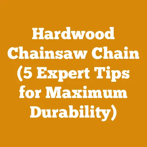 Hardwood Chainsaw Chain (5 Expert Tips for Maximum Durability)