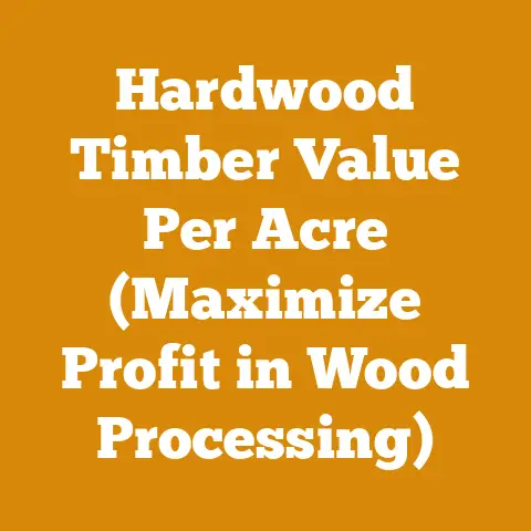 Hardwood Timber Value Per Acre (Maximize Profit in Wood Processing)