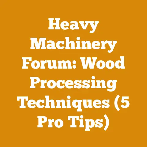 Heavy Machinery Forum: Wood Processing Techniques (5 Pro Tips)