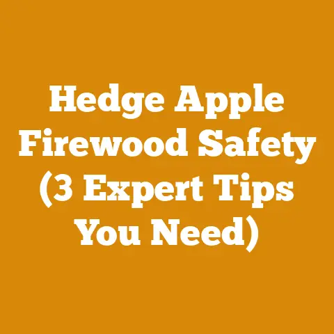 Hedge Apple Firewood Safety (3 Expert Tips You Need)