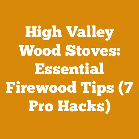 High Valley Wood Stoves: Essential Firewood Tips (7 Pro Hacks)
