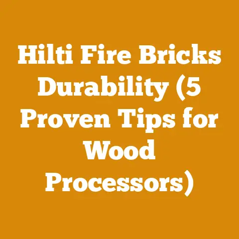 Hilti Fire Bricks Durability (5 Proven Tips for Wood Processors)