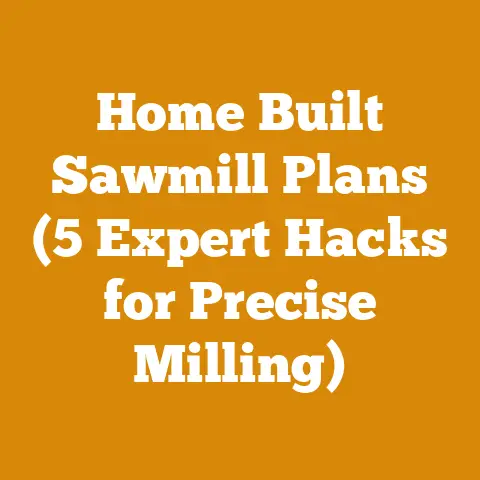 Home Built Sawmill Plans (5 Expert Hacks for Precise Milling)