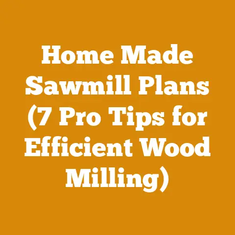 Home Made Sawmill Plans (7 Pro Tips for Efficient Wood Milling)