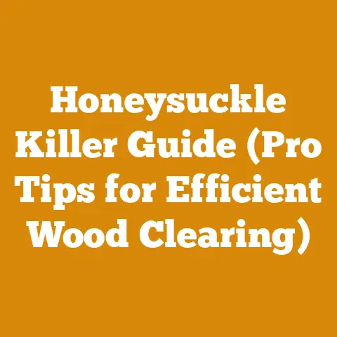 Honeysuckle Killer Guide (Pro Tips for Efficient Wood Clearing)