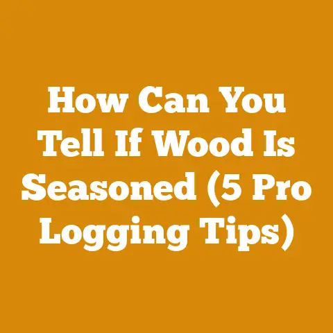 How Can You Tell If Wood Is Seasoned (5 Pro Logging Tips)