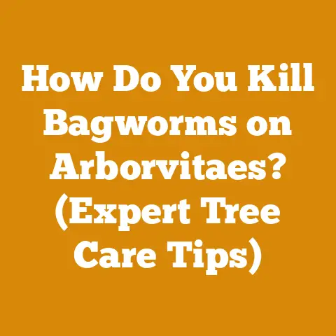 How Do You Kill Bagworms on Arborvitaes? (Expert Tree Care Tips)