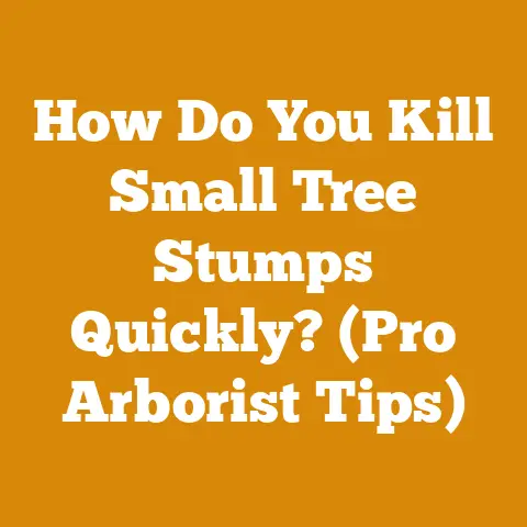 How Do You Kill Small Tree Stumps Quickly? (Pro Arborist Tips)