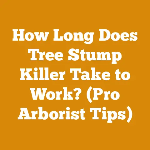 How Long Does Tree Stump Killer Take to Work? (Pro Arborist Tips)