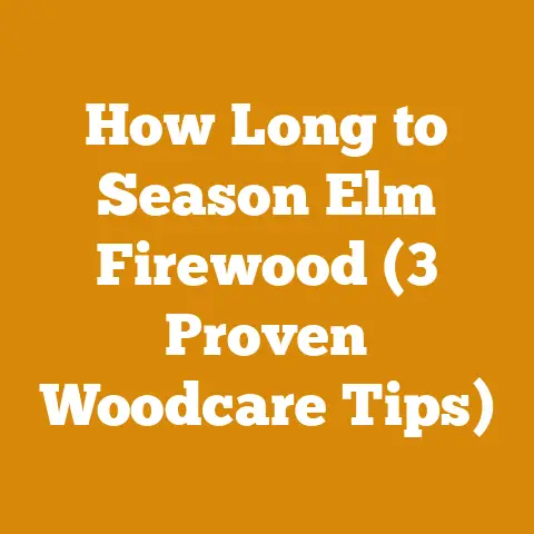How Long to Season Elm Firewood (3 Proven Woodcare Tips)