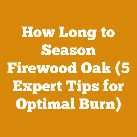 How Long to Season Firewood Oak (5 Expert Tips for Optimal Burn)